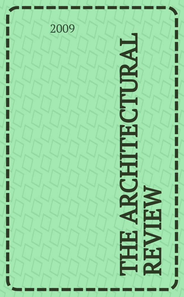 The Architectural review : A magazine of architecture & decoration. 2009, № 1351
