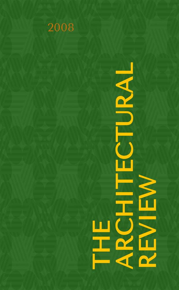 The Architectural review : A magazine of architecture & decoration. 2008, № 1339