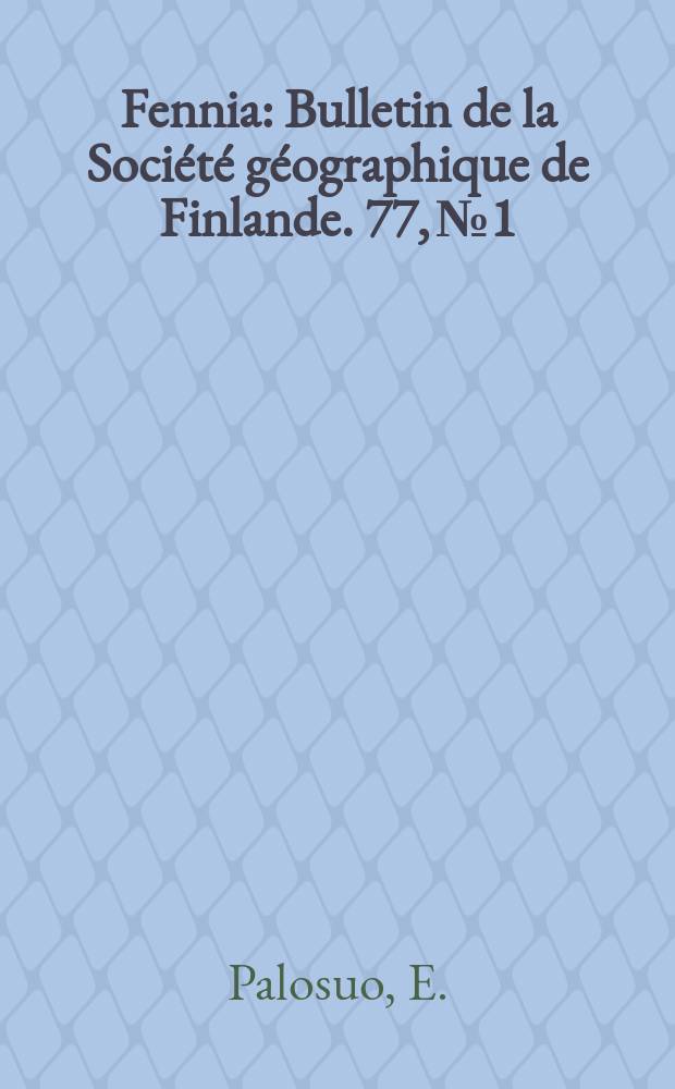 Fennia : Bulletin de la Société géographique de Finlande. 77, №1 : A treatise on severe ice conditions in the Central Baltic