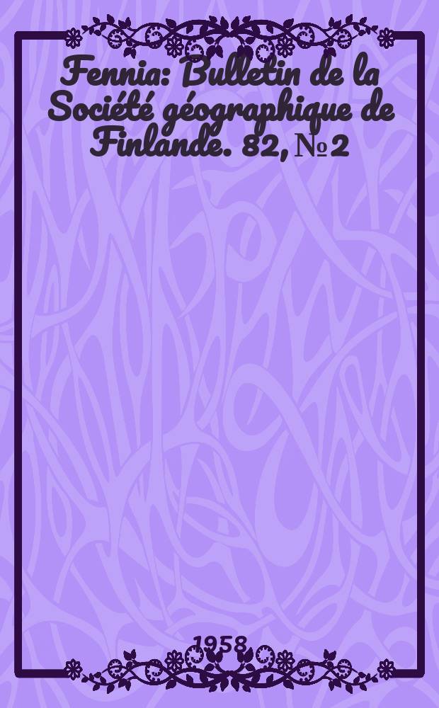 Fennia : Bulletin de la Société géographique de Finlande. 82, №2 : Räumliche Verschiebungen im finnischen Reedereigewerbe in den letzten Hundert Jahren