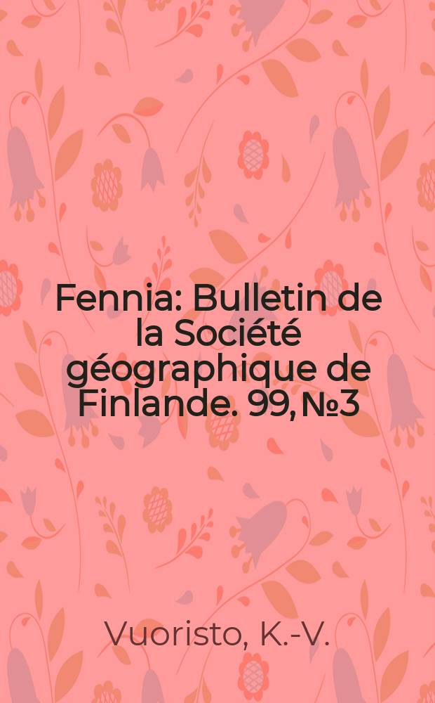 Fennia : Bulletin de la Soci&eacute;t&eacute; g&eacute;ographique de Finlande. 99, №3 : On the geographical features of tourism in Finland