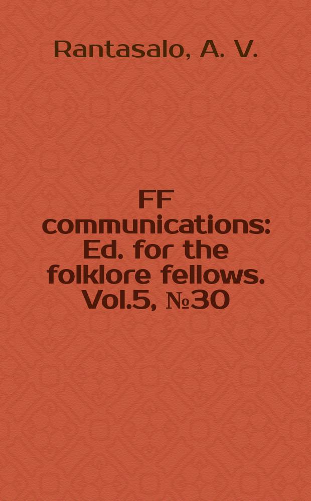 FF communications : Ed. for the folklore fellows. Vol.5, № 30 : Der Ackerbau im Volksaberglauben der Finnen und Esten