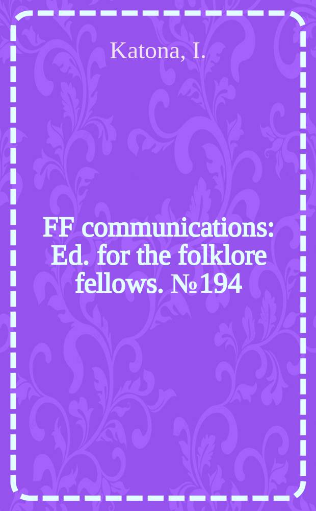 FF communications : Ed. for the folklore fellows. №194 : Historische Schichten der ungarischen Volksdichtung