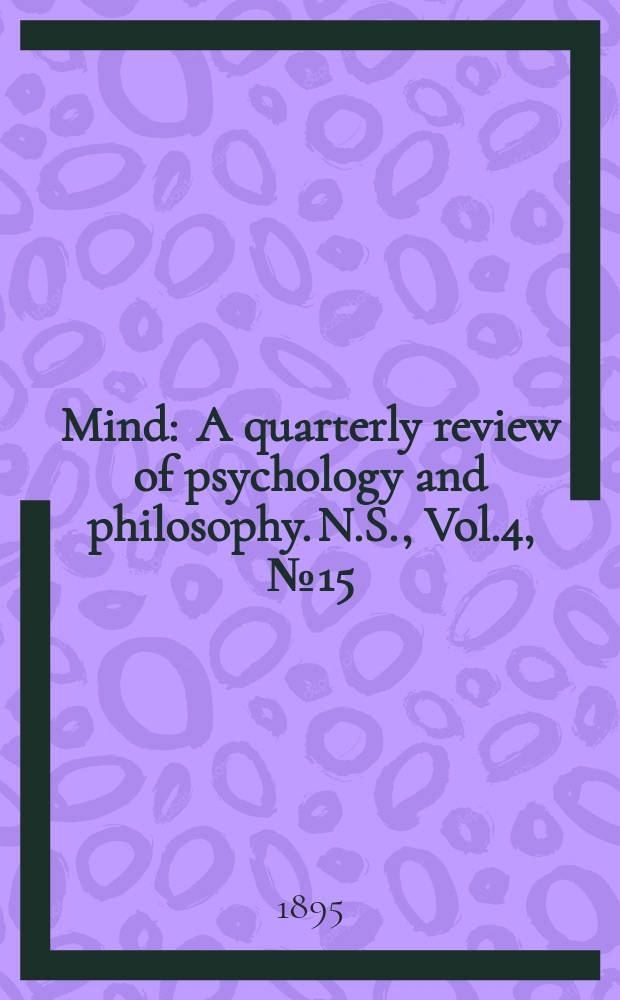 Mind : A quarterly review of psychology and philosophy. N.S., Vol.4, №15