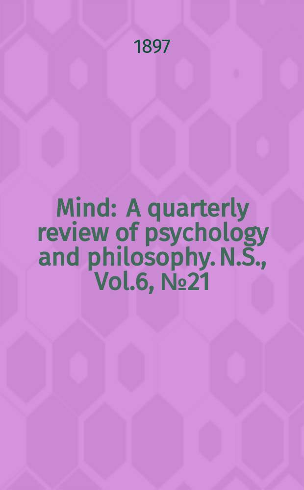 Mind : A quarterly review of psychology and philosophy. N.S., Vol.6, №21