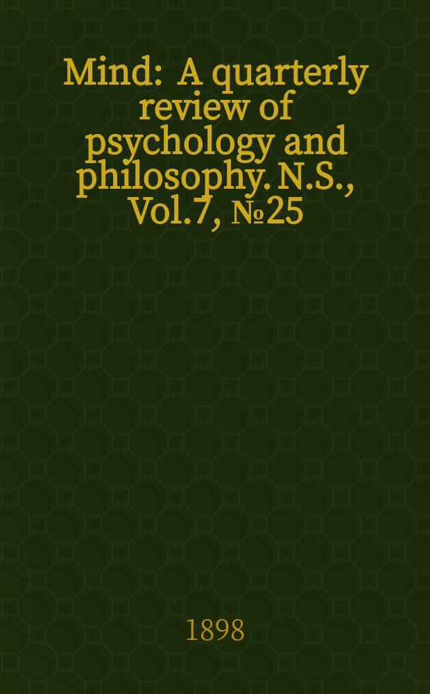 Mind : A quarterly review of psychology and philosophy. N.S., Vol.7, №25