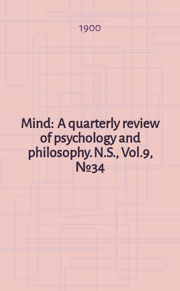 Mind : A quarterly review of psychology and philosophy. N.S., Vol.9, №34