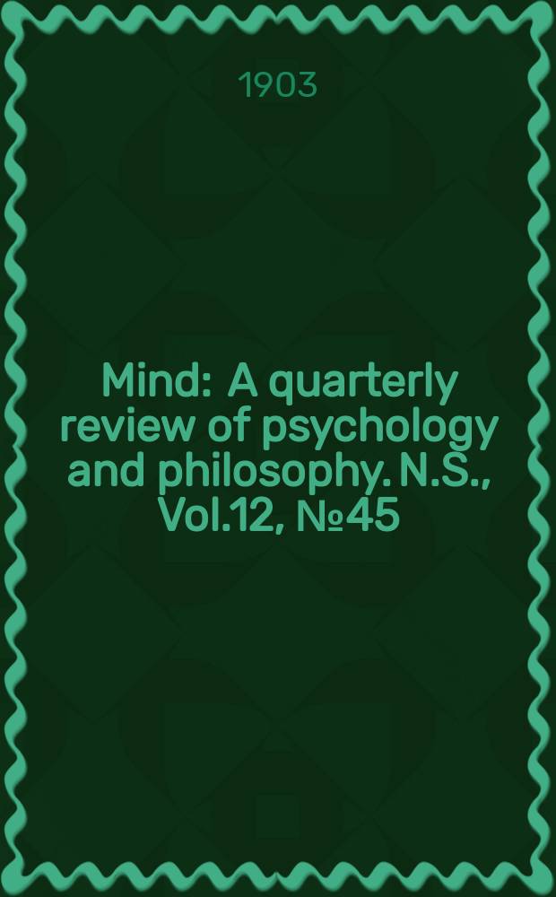 Mind : A quarterly review of psychology and philosophy. N.S., Vol.12, №45