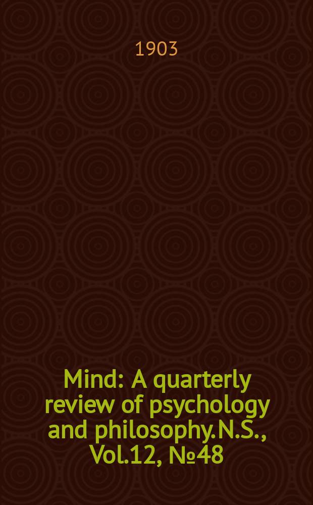 Mind : A quarterly review of psychology and philosophy. N.S., Vol.12, №48