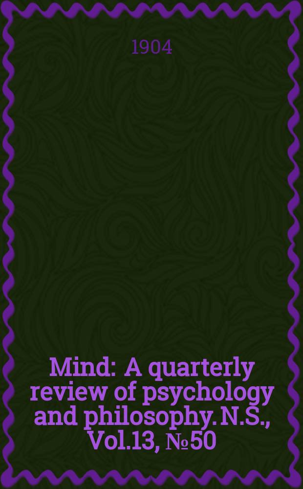 Mind : A quarterly review of psychology and philosophy. N.S., Vol.13, №50