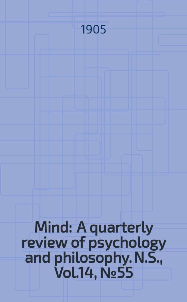 Mind : A quarterly review of psychology and philosophy. N.S., Vol.14, №55