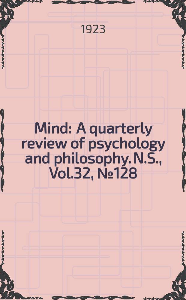 Mind : A quarterly review of psychology and philosophy. N.S., Vol.32, №128