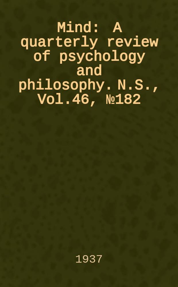 Mind : A quarterly review of psychology and philosophy. N.S., Vol.46, №182