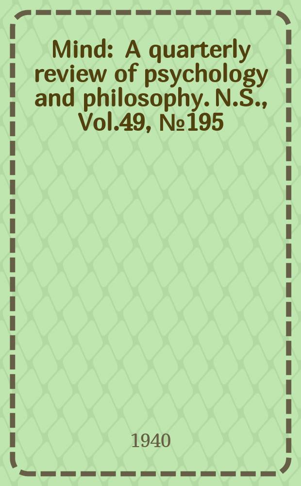Mind : A quarterly review of psychology and philosophy. N.S., Vol.49, №195