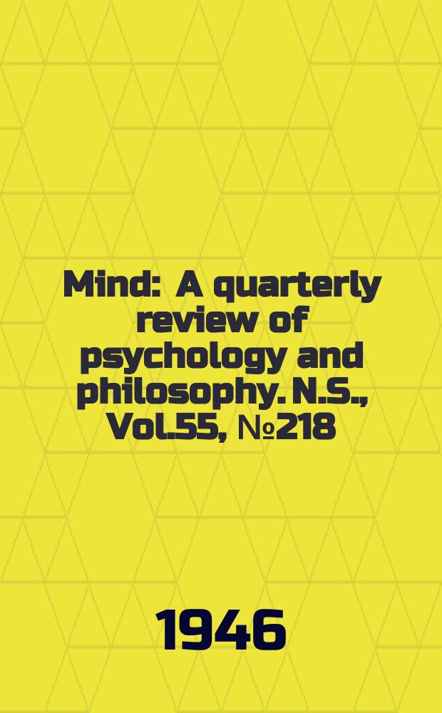 Mind : A quarterly review of psychology and philosophy. N.S., Vol.55, №218