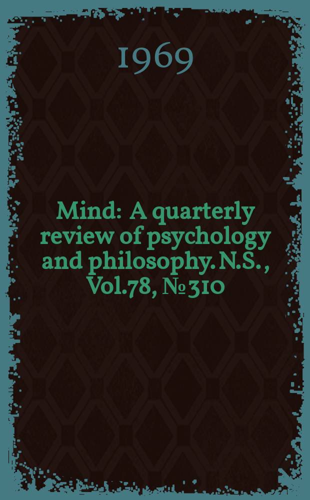 Mind : A quarterly review of psychology and philosophy. N.S., Vol.78, №310