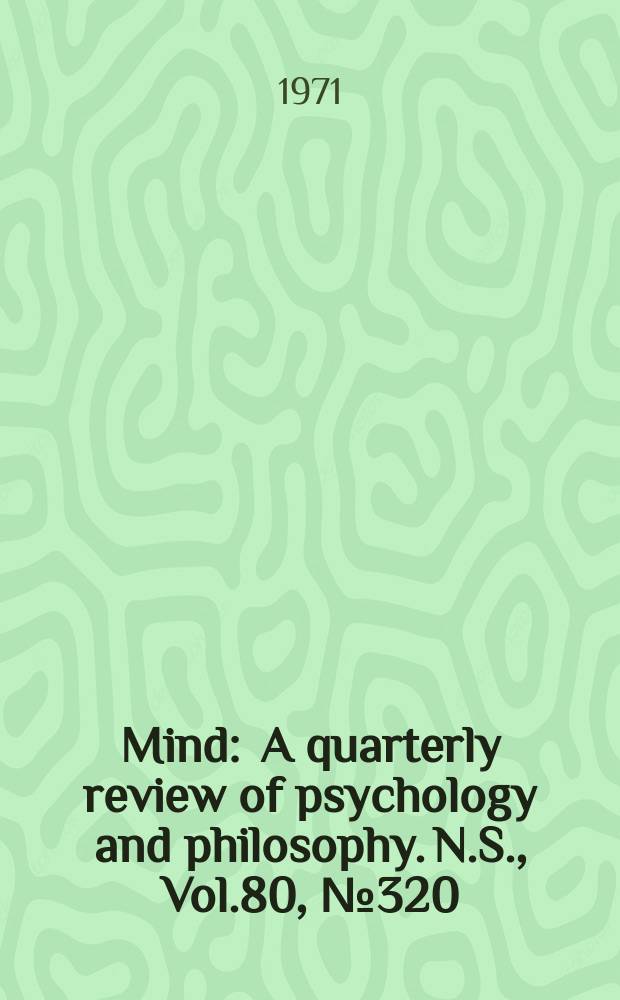 Mind : A quarterly review of psychology and philosophy. N.S., Vol.80, №320