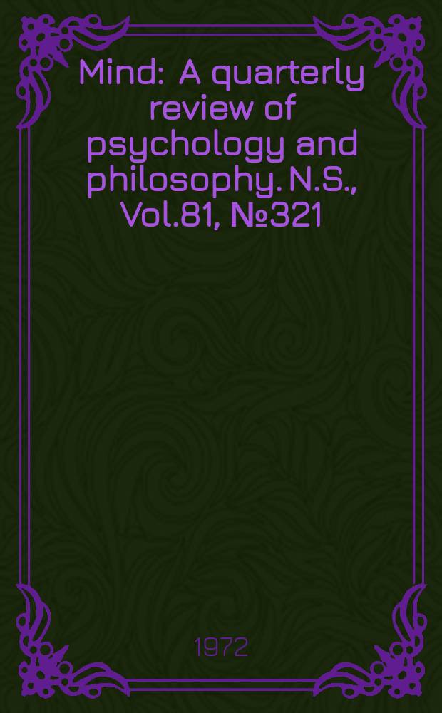 Mind : A quarterly review of psychology and philosophy. N.S., Vol.81, №321
