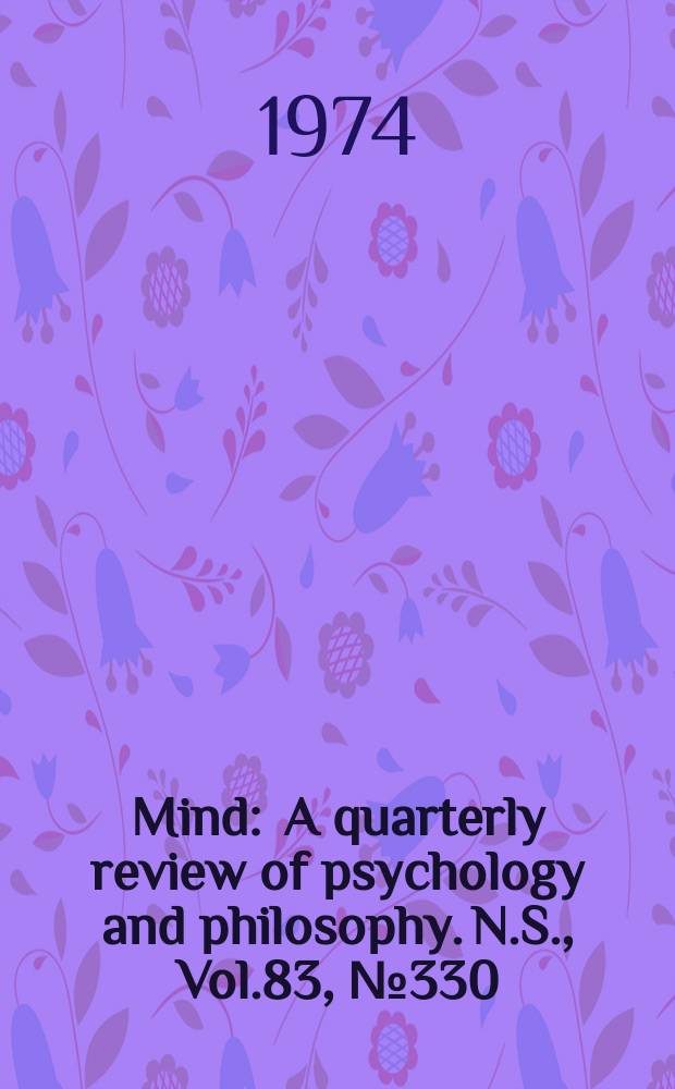 Mind : A quarterly review of psychology and philosophy. N.S., Vol.83, №330