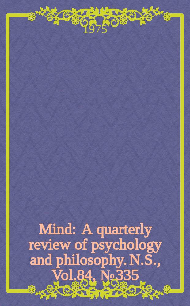 Mind : A quarterly review of psychology and philosophy. N.S., Vol.84, №335
