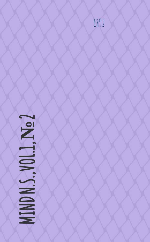 Mind N.S.,vol.1, №2 : A quarterly review of psychology and philosophy. N. S., vol.1, №2