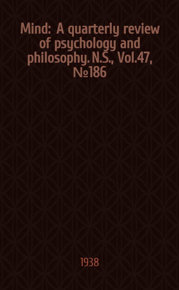 Mind : A quarterly review of psychology and philosophy. N.S., Vol.47, №186