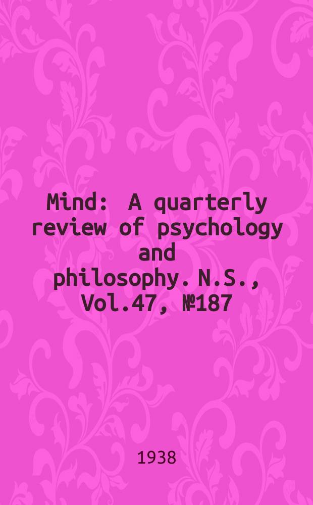 Mind : A quarterly review of psychology and philosophy. N.S., Vol.47, №187