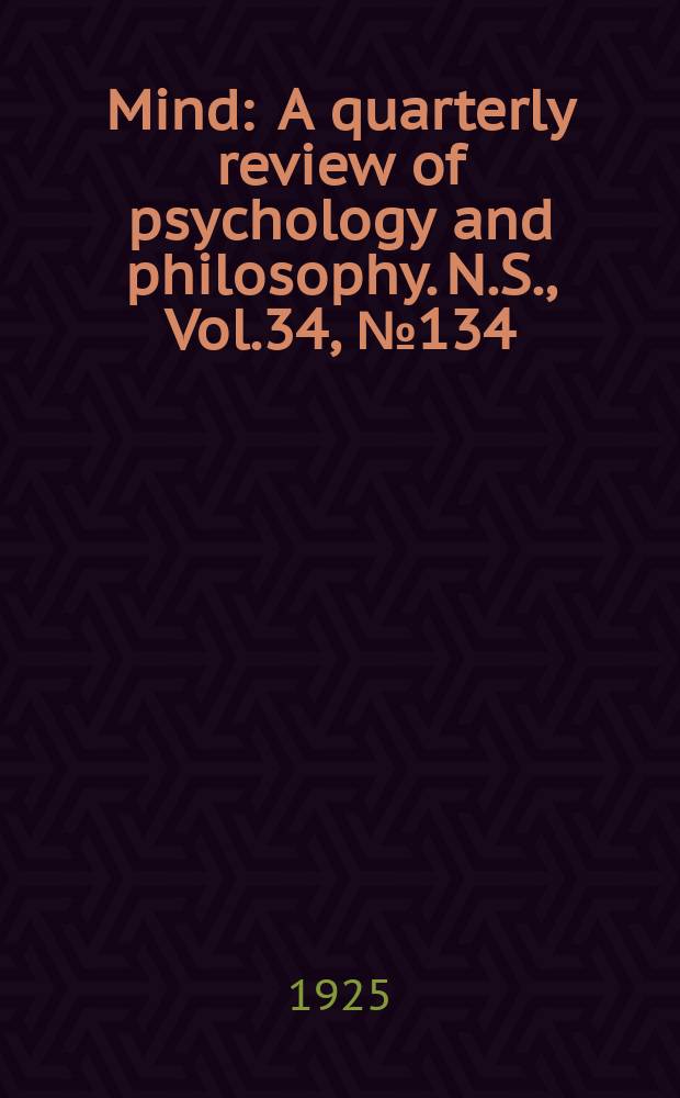 Mind : A quarterly review of psychology and philosophy. N.S., Vol.34, №134