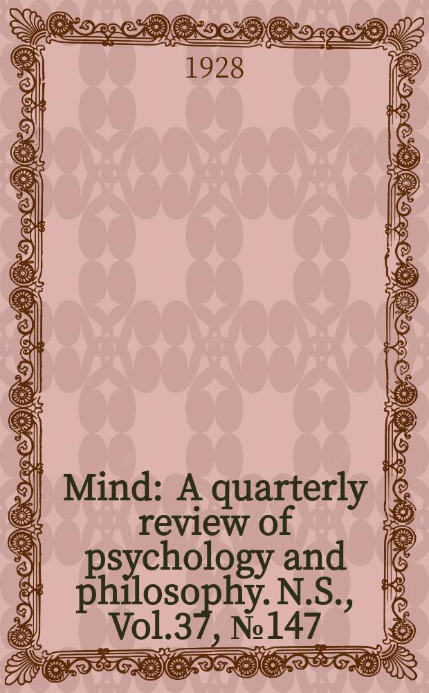 Mind : A quarterly review of psychology and philosophy. N.S., Vol.37, №147