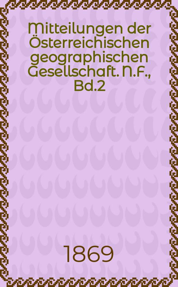Mitteilungen der Österreichischen geographischen Gesellschaft. N.F., Bd.2(12), №4