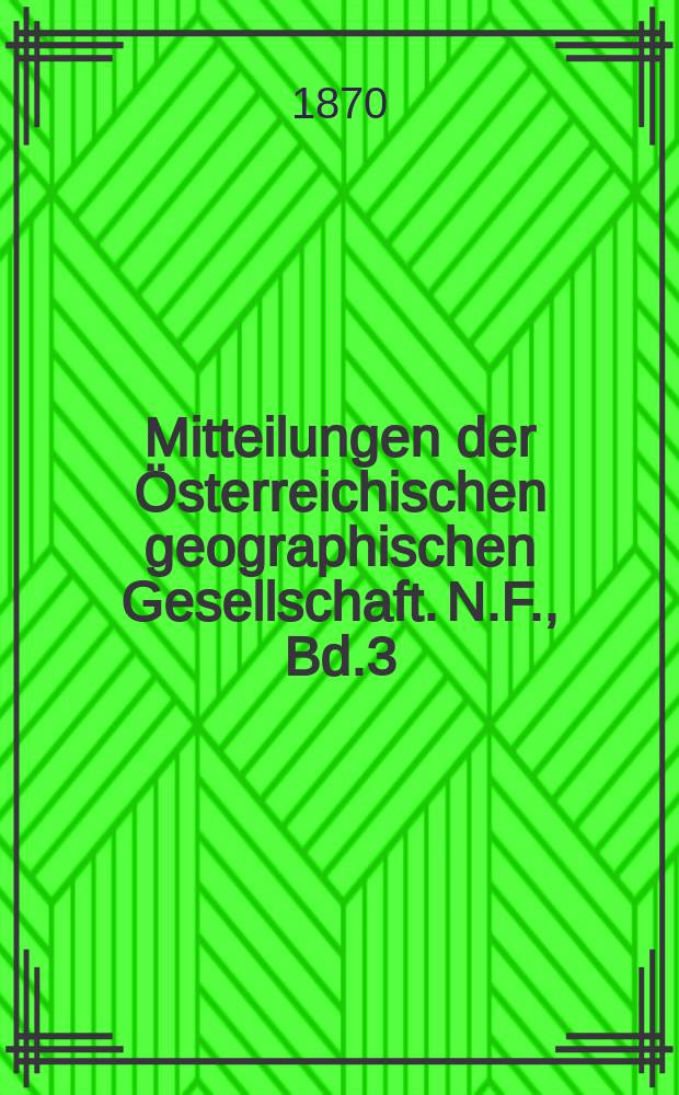 Mitteilungen der Österreichischen geographischen Gesellschaft. N.F., Bd.3(13), №6