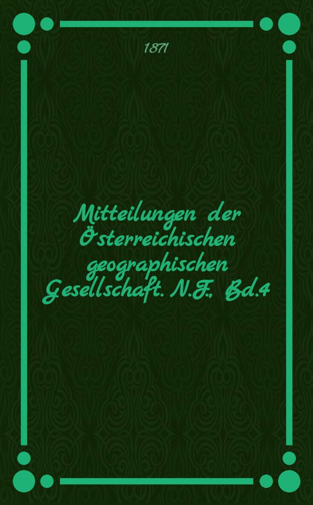 Mitteilungen der Österreichischen geographischen Gesellschaft. N.F., Bd.4(14), №3