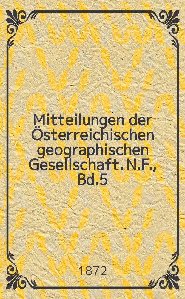 Mitteilungen der Österreichischen geographischen Gesellschaft. N.F., Bd.5(15), №10
