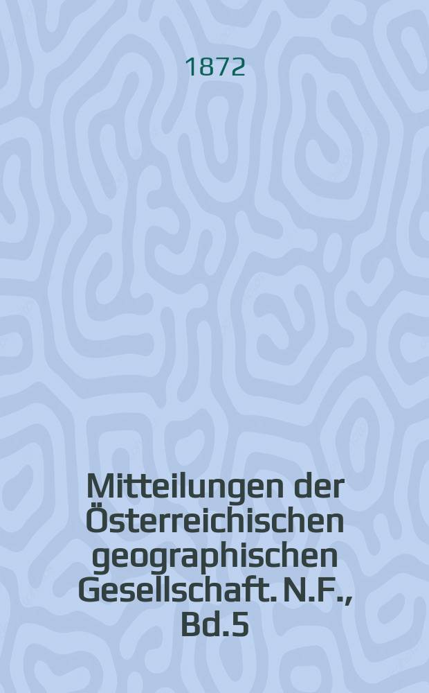 Mitteilungen der Österreichischen geographischen Gesellschaft. N.F., Bd.5(15), №11