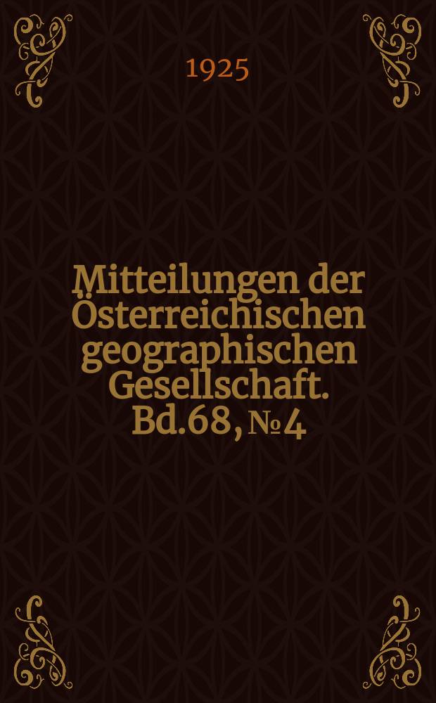 Mitteilungen der Österreichischen geographischen Gesellschaft. Bd.68, №4