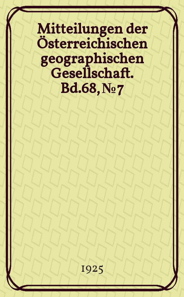 Mitteilungen der Österreichischen geographischen Gesellschaft. Bd.68, №7/12
