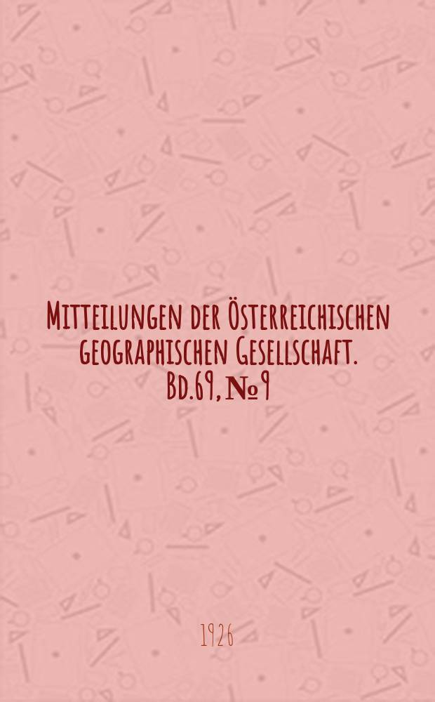 Mitteilungen der Österreichischen geographischen Gesellschaft. Bd.69, №9