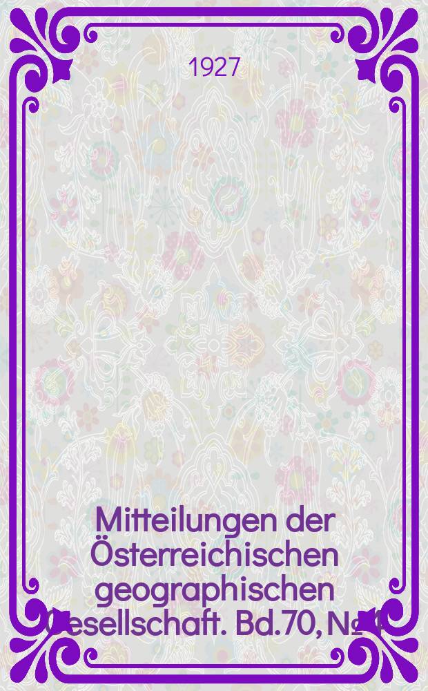 Mitteilungen der &Ouml;sterreichischen geographischen Gesellschaft. Bd.70, №4