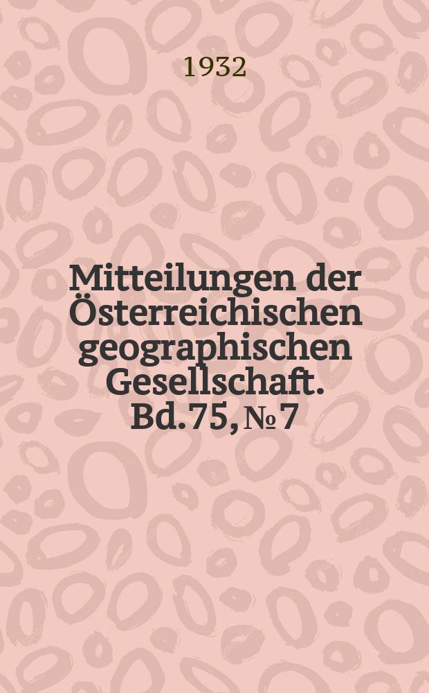 Mitteilungen der Österreichischen geographischen Gesellschaft. Bd.75, №7