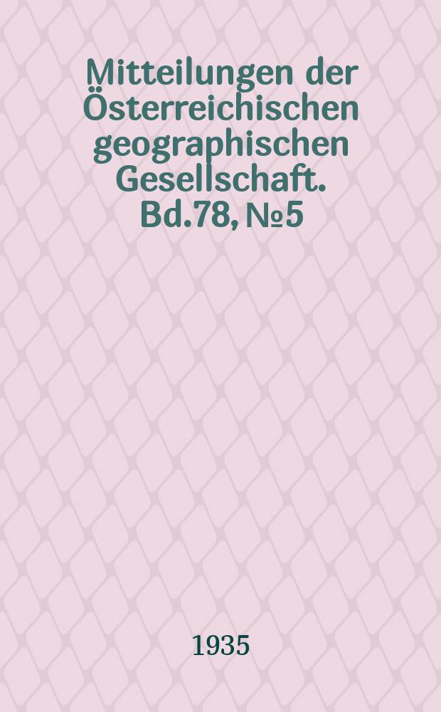 Mitteilungen der &Ouml;sterreichischen geographischen Gesellschaft. Bd.78, №5