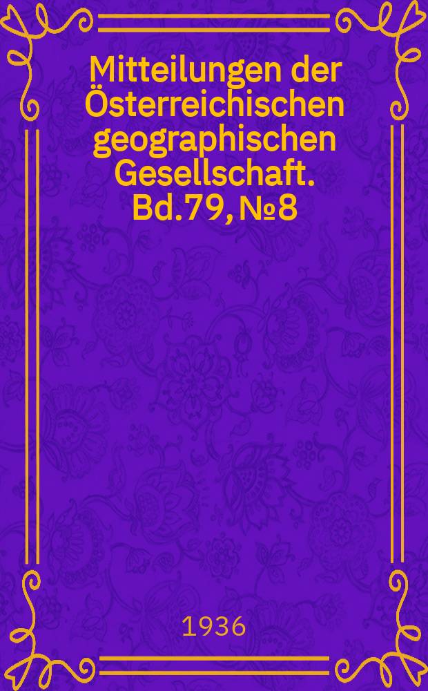 Mitteilungen der Österreichischen geographischen Gesellschaft. Bd.79, №8