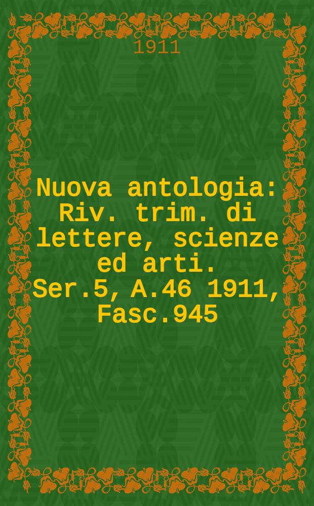 Nuova antologia : Riv. trim. di lettere, scienze ed arti. Ser.5, A.46 1911, Fasc.945