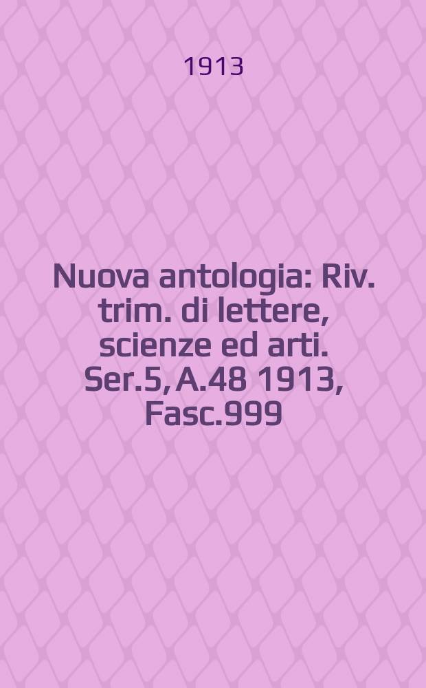 Nuova antologia : Riv. trim. di lettere, scienze ed arti. Ser.5, A.48 1913, Fasc.999