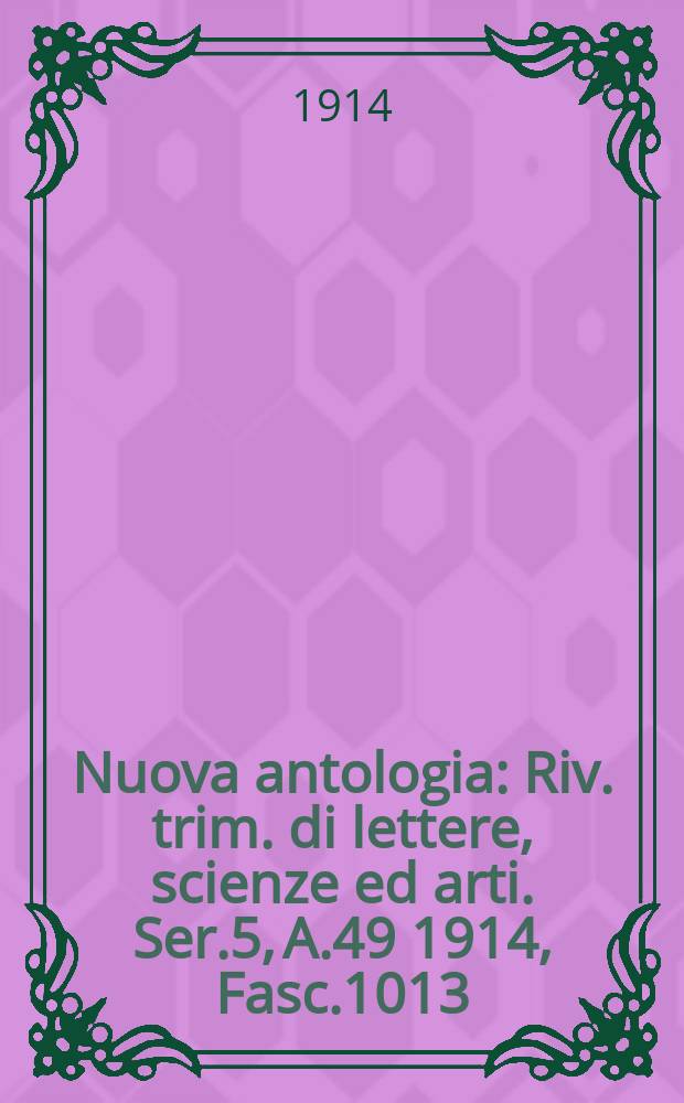 Nuova antologia : Riv. trim. di lettere, scienze ed arti. Ser.5, A.49 1914, Fasc.1013