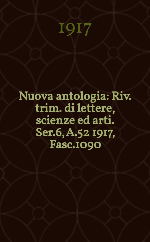 Nuova antologia : Riv. trim. di lettere, scienze ed arti. Ser.6, A.52 1917, Fasc.1090