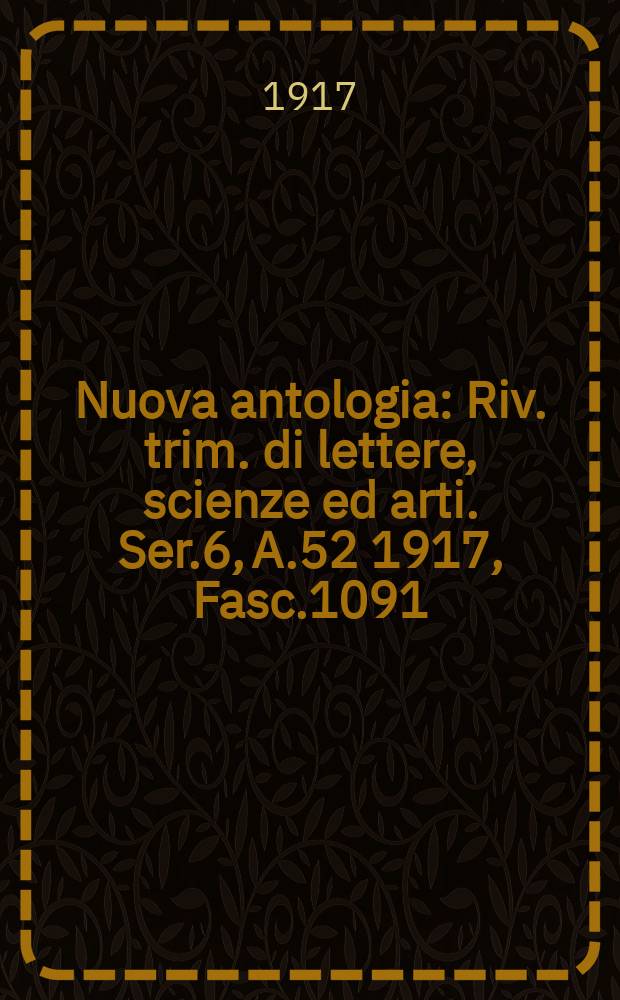 Nuova antologia : Riv. trim. di lettere, scienze ed arti. Ser.6, A.52 1917, Fasc.1091