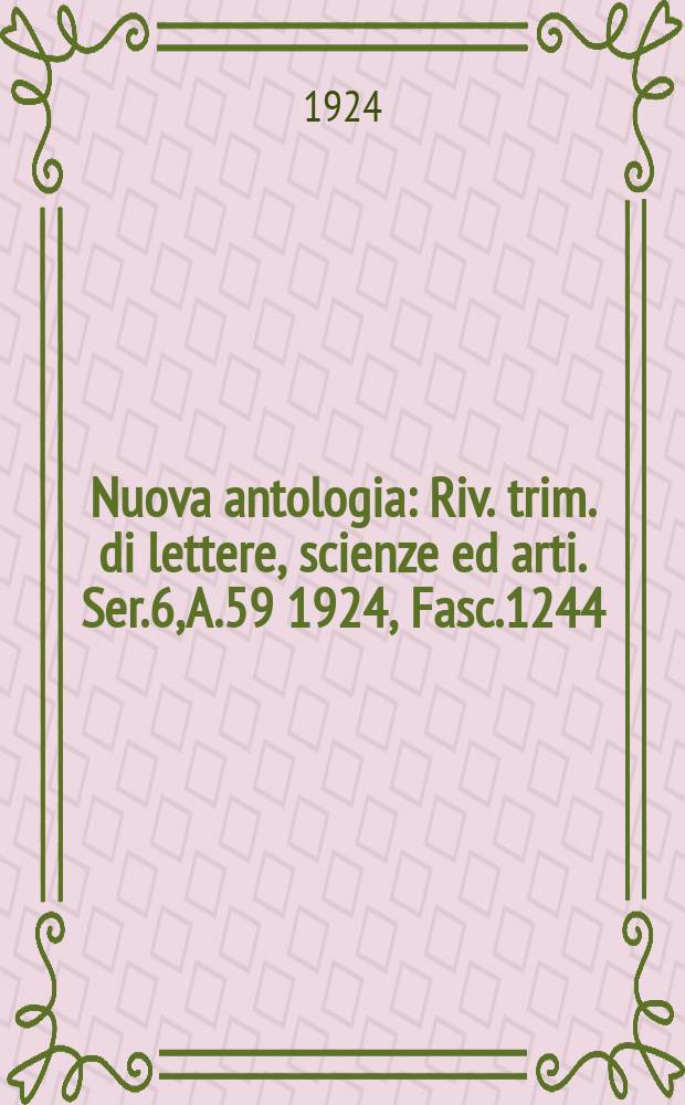 Nuova antologia : Riv. trim. di lettere, scienze ed arti. Ser.6, A.59 1924, Fasc.1244