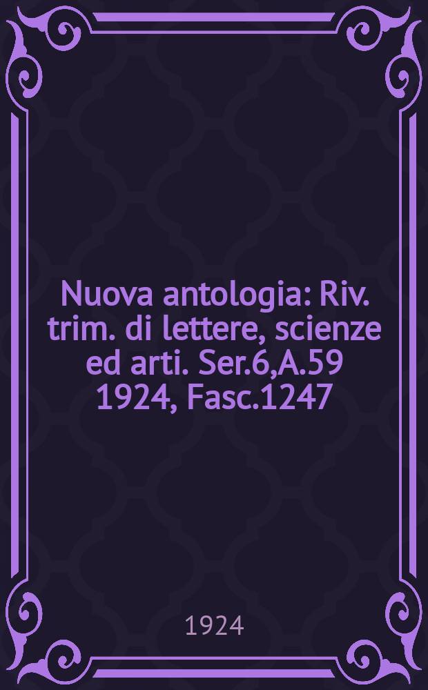 Nuova antologia : Riv. trim. di lettere, scienze ed arti. Ser.6, A.59 1924, Fasc.1247