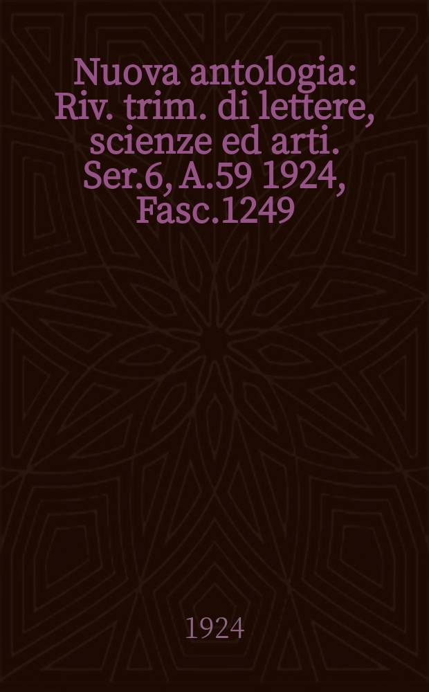 Nuova antologia : Riv. trim. di lettere, scienze ed arti. Ser.6, A.59 1924, Fasc.1249