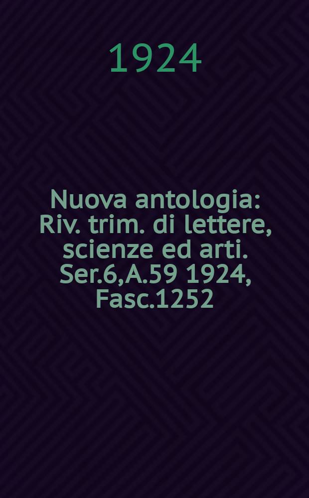 Nuova antologia : Riv. trim. di lettere, scienze ed arti. Ser.6, A.59 1924, Fasc.1252